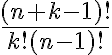 frac{(n+k-1)!}{k!(n-1)!} 